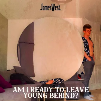 Am I Ready To Leave Young Behind? by JamesWest