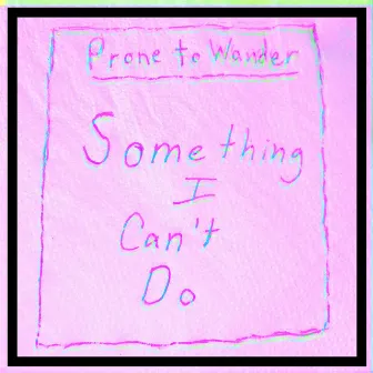 Something I Can't Do (Demo) by Prone to Wander