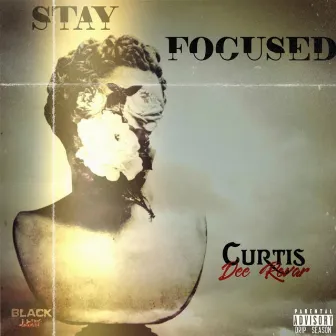 Stay Focused by Curtis Dee Rovar