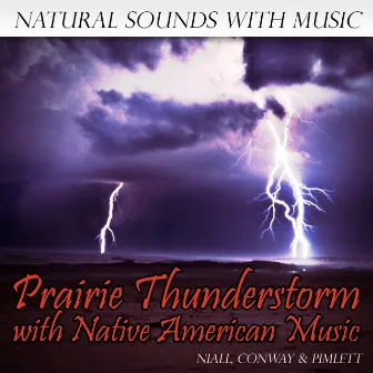 Natural Sounds with Music: Prairie Thunderstorm with Native American Music by Pimlett