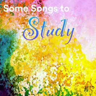 Some Songs to Study by Some Work Music