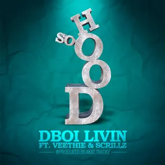 So Hood (feat. Veethie & Scrillz) by Dboi Livin