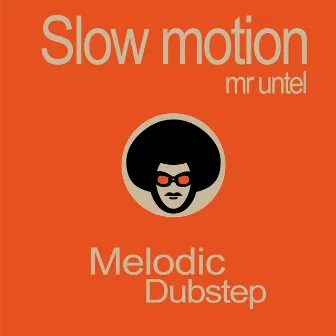 Slow Motion (Melodic Dubstep) by Mr. Untel