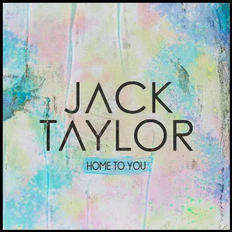 Home To You by Jack Taylor