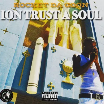 Ion Trust a Soul by Rocket Da Goon