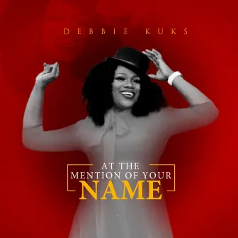 At the Mention of Your Name by Debbie Kuks