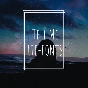 Tell Me Lie by Fonts