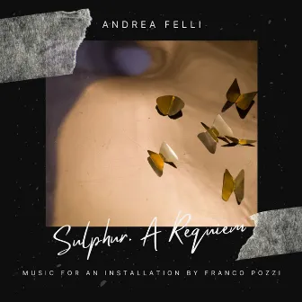 Sulphur. A Requiem by Andrea Felli