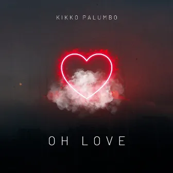 Oh Love by Kikko Palumbo