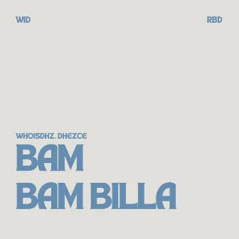 Bam Bam Billa by Dhezce