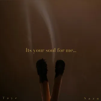 It's Your Soul For Me by Taye