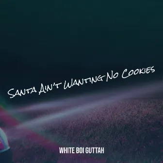 Santa Ain’t Wanting No Cookies by White boi Guttah