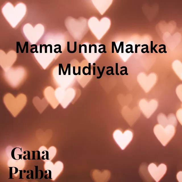 Mama Unna Maraka Mudiyala