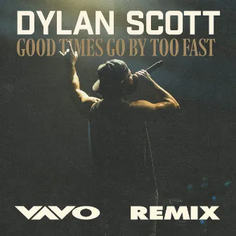 Good Times Go By Too Fast (VAVO Remix) by Dylan Scott