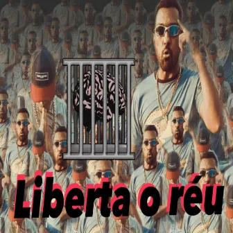 Liberta o Réu by CLAUDIO E RATINHO