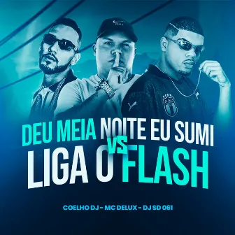 Deu Meia Noite Eu Sumi Vs Liga o Flash by DJ SD 061