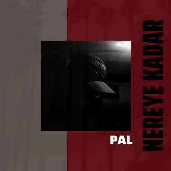 Nereye Kadar by PAL