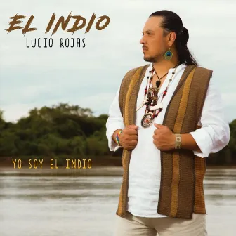 Yo Soy el Indio by El Indio Lucio Rojas