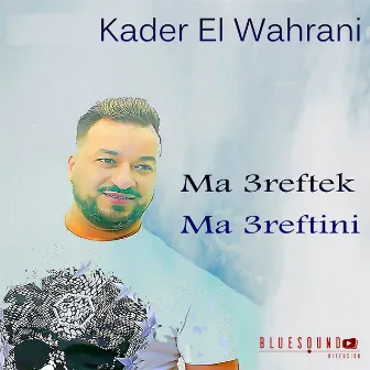 Ma 3reftek Ma 3reftini by Kader Wahrani