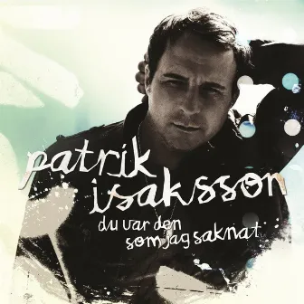 Du var den som jag saknat by Patrik Isaksson