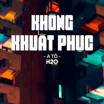 Không Khuất Phục (Remix Houselak) by A Tô