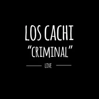 Criminal (En Vivo) by Los Cachi