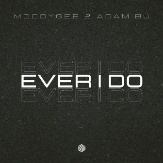 Ever I Do by Adam Bü