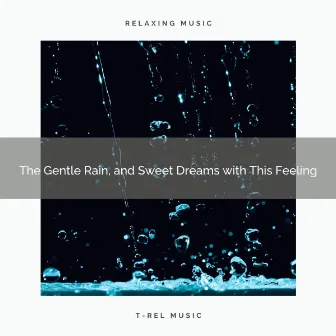 2020 Best: The Gentle Rain, and Sweet Dreams with This Feeling by Sounds of Rain White Noise Sleep