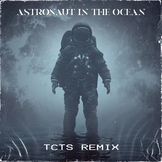 Astronaut In The Ocean - TCTS Remix