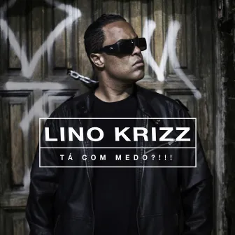 Tá Com Medo?!!! by Lino Krizz