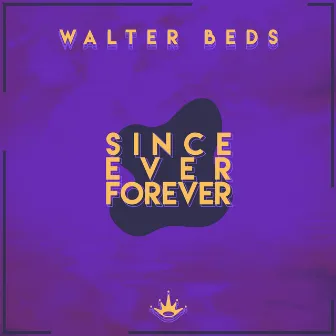 Since Ever Forever by Walter Beds