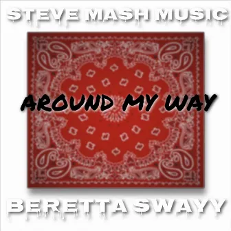 Around My Way by Beretta Swayy