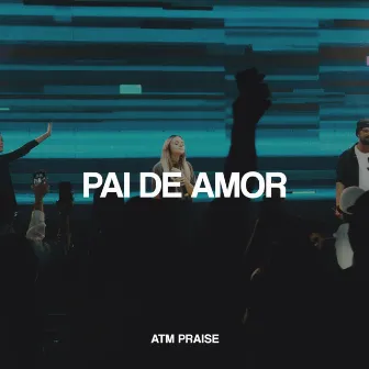 Pai de Amor by Atm Praise