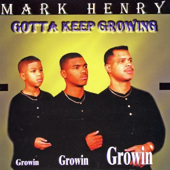 Gotta Keep Growing by Mark Henry