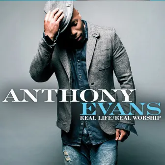 Real Life / Real Worship by Anthony Evans