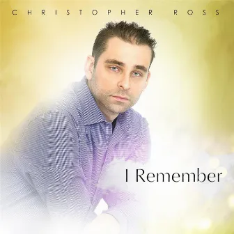 I Remember - Single by Christopher Ross