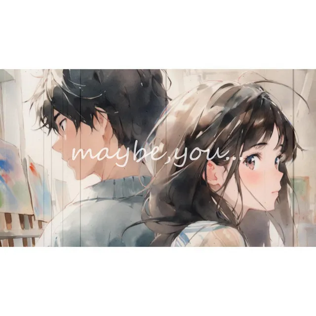 maybe,you...