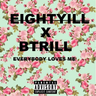 Everybody Loves Me by EightyIll