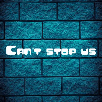 Cant Stop Us by Bigsturdy