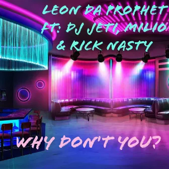 Why Don't You by Leon Da Prophet