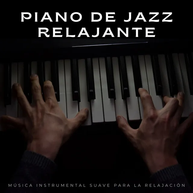 Piano De Jazz Relajante: Música Instrumental Suave Para La Relajación