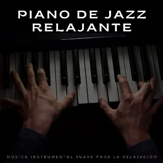 Piano De Jazz Relajante: Música Instrumental Suave Para La Relajación by 