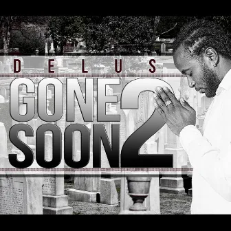 Gone Too Soon by Delus