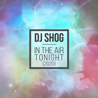 In The Air Tonight 2020 by DJ Shog