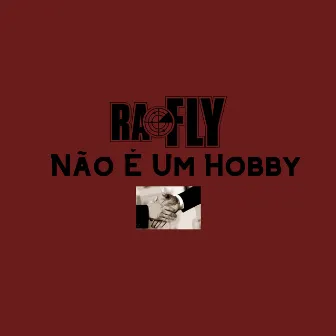 Não É um Hobby by Ra-Fly