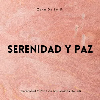 Zona De Lo-Fi: Serenidad Y Paz Con Los Sonidos De Lofi by Asistente de relajación