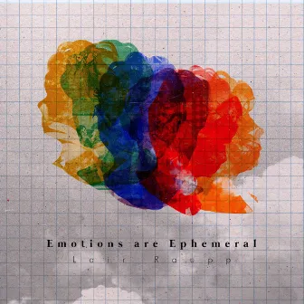 Emotions Are Ephemeral by Lair Raupp