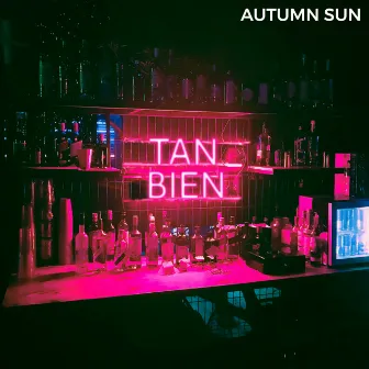 Tan Bien by Autumn Sun