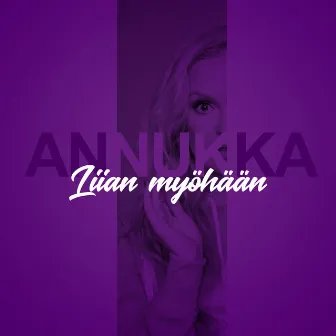 Liian myöhään by Annukka