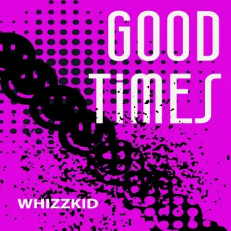 Good Times by Whizzkid